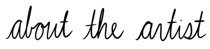 about the artist Black script. Text: about the artist